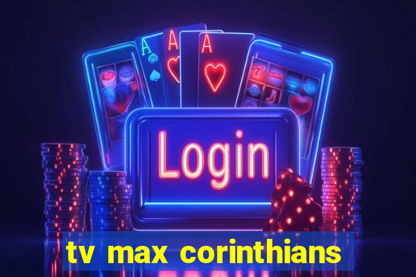 tv max corinthians